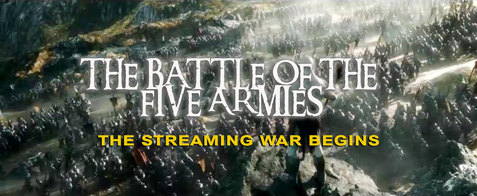 The Battle Of The Five Armies:The Streaming Wars Begins